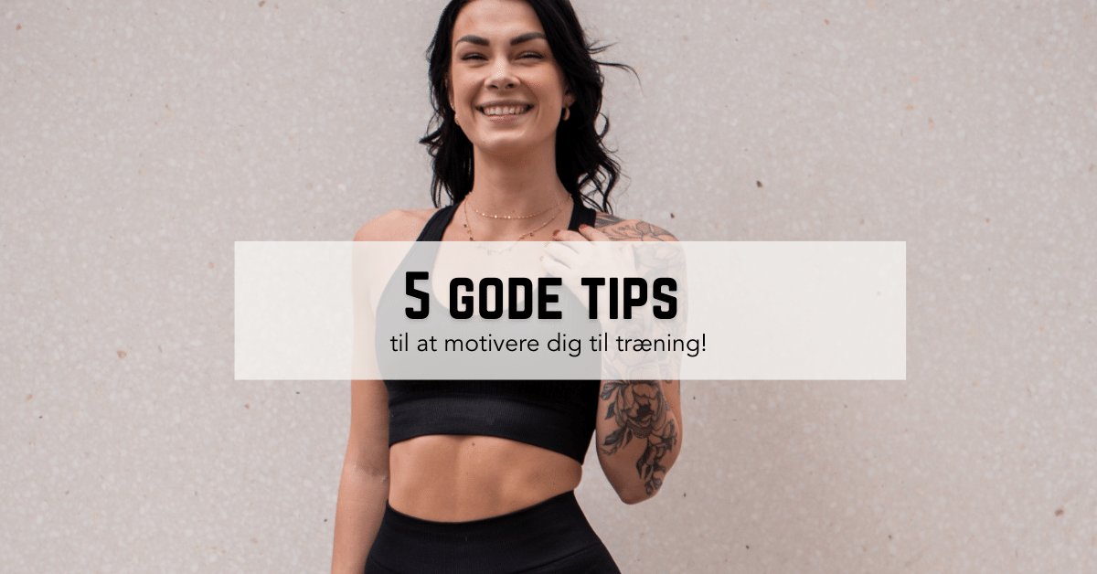 5 tips til at motivere dig selv til træning